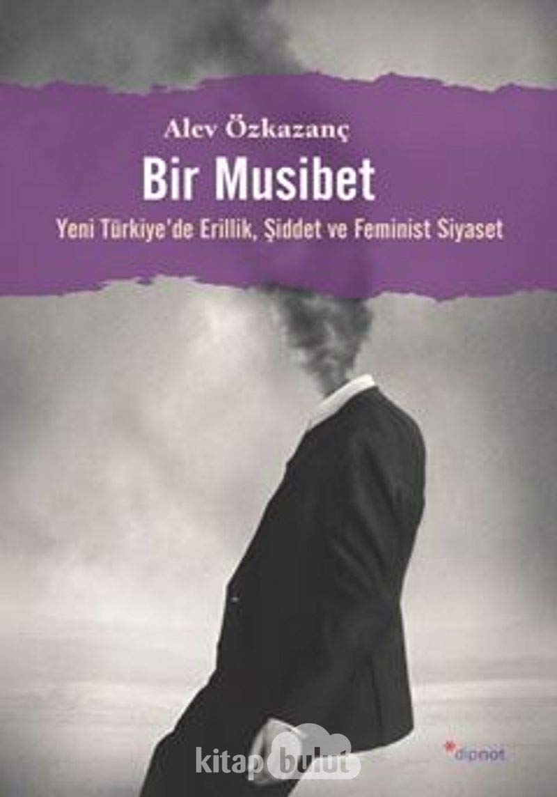 Bir Musibet: Yeni Türkiye’de Erillik, Şiddet ve Feminist Siyaset Politics & History