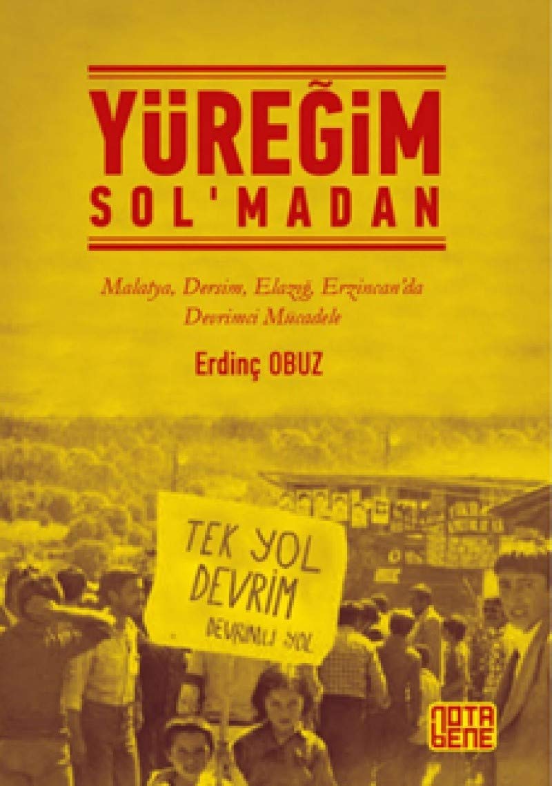 Yüregim Solmadan: Malatya Dersim Elazig Erzincanda Devrimci Mücadele Politics & History