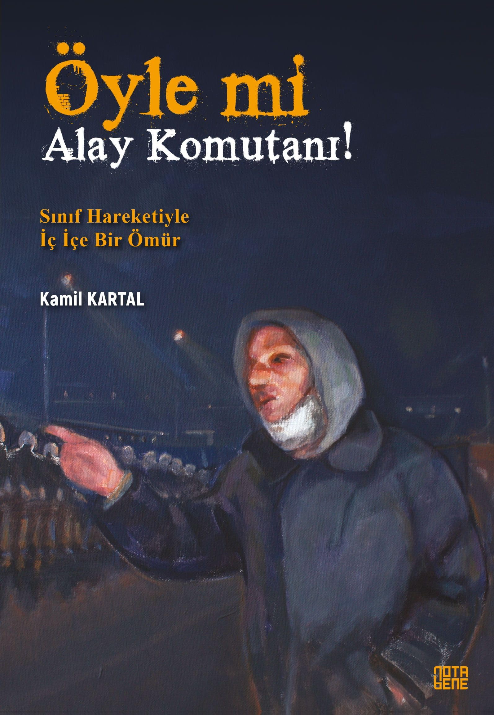Öyle mi Alay Komutanı!: Sınıf Hareketiyle İç İçe Bir Ömür Politics & History