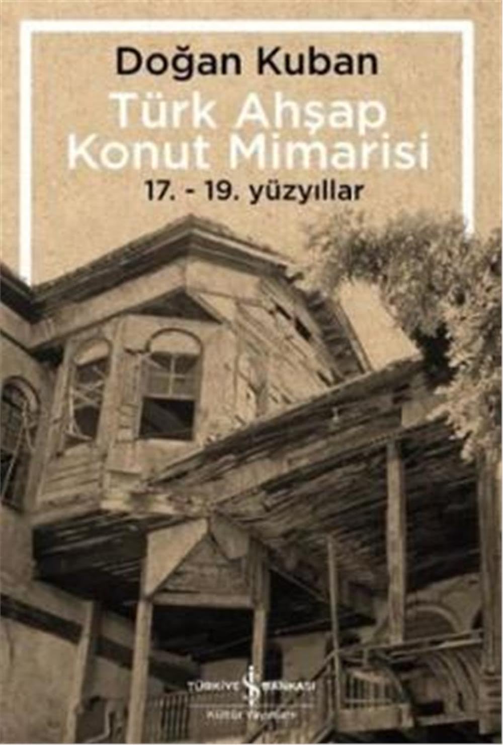Türk Ahşap Konut Mimarisi: 17. - 19. Yüzyıllar Architecture