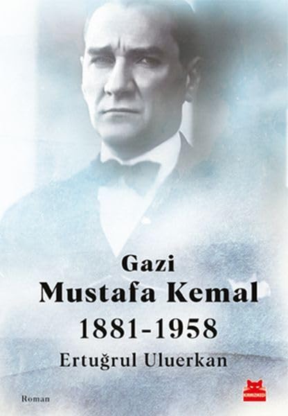 Gazi Mustafa Kemal 1881-1958 Historical Fiction