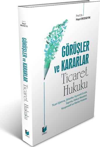 Görüşler ve Kararlar - Ticaret Hukuku: Ticari İşletme, Şirketler, Kıymetli Evrak, Sigorta, Haksız Rekabet, Kooperatif ve Marka Hukuku Law