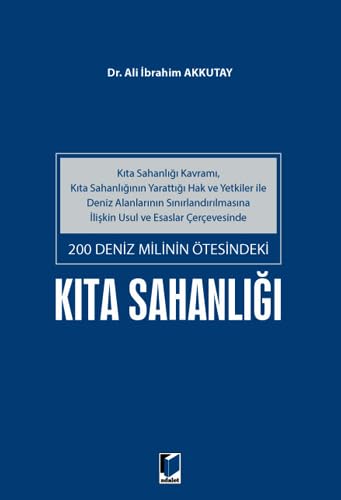 200 Deniz Milinin Ötesindeki Kıta Sahanlığı: Kıta Sahanlığı Kavramı, Kıta Sahanlığının Yarattığı Hak ve Yetkiler İle Deniz Alanlarının Sınırlandırılmasına İlişkin Usul ve Esaslar Çerçevesinde Law