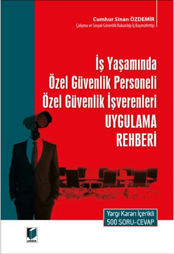 İş Yaşamında Özel Güvenlik Personeli Özel Güvenlik İşverenleri Uygulama Rehberi: Yargı Kararı İçerikli 500 Soru-Cevap Law