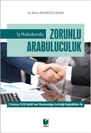 İş Hukukunda Zorunlu Arabuluculuk: 2 Haziran 2018 Tarihli Yeni Yönetmeliğin Getirdiği Değişiklikler ile Law