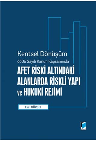 Afet Riski Altındaki Alanlarda Riskli Yapı ve Hukuki Rejimi - Kentsel Dönüşüm 6306 Sayılı Kanun Kapsamında Books