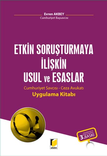 Etkin Soruşturmaya İlişkin Usul ve Esaslar: Cumhuriyet Savcısı - Ceza Avukatı Uygulama Kitabı Law