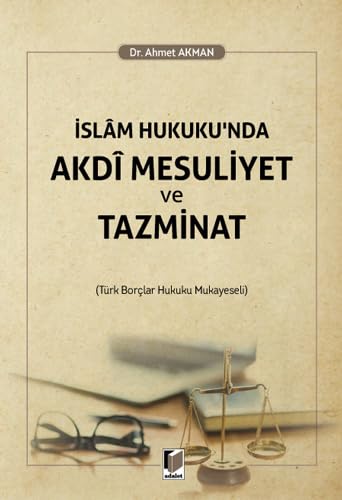 İslam Hukuku'nda Akdi Mesuliyet ve Tazminat: (Türk Borçlar Hukuku Mukayeseli) Law