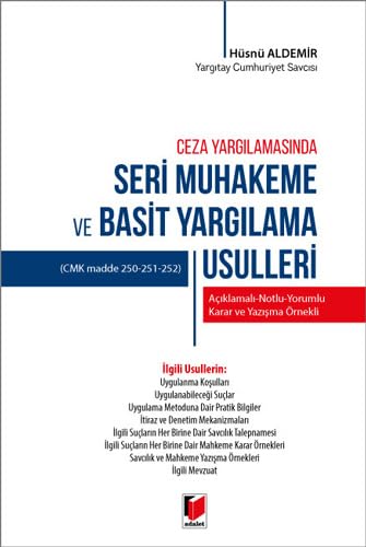 Ceza Yargılamasında Seri Muhakeme ve Basit Yargılama Usulleri: (CMK Madde 250-251-252 ) Açıklamalı - Notlu - Yorumlu - Karar ve Yazışma Örnekli book