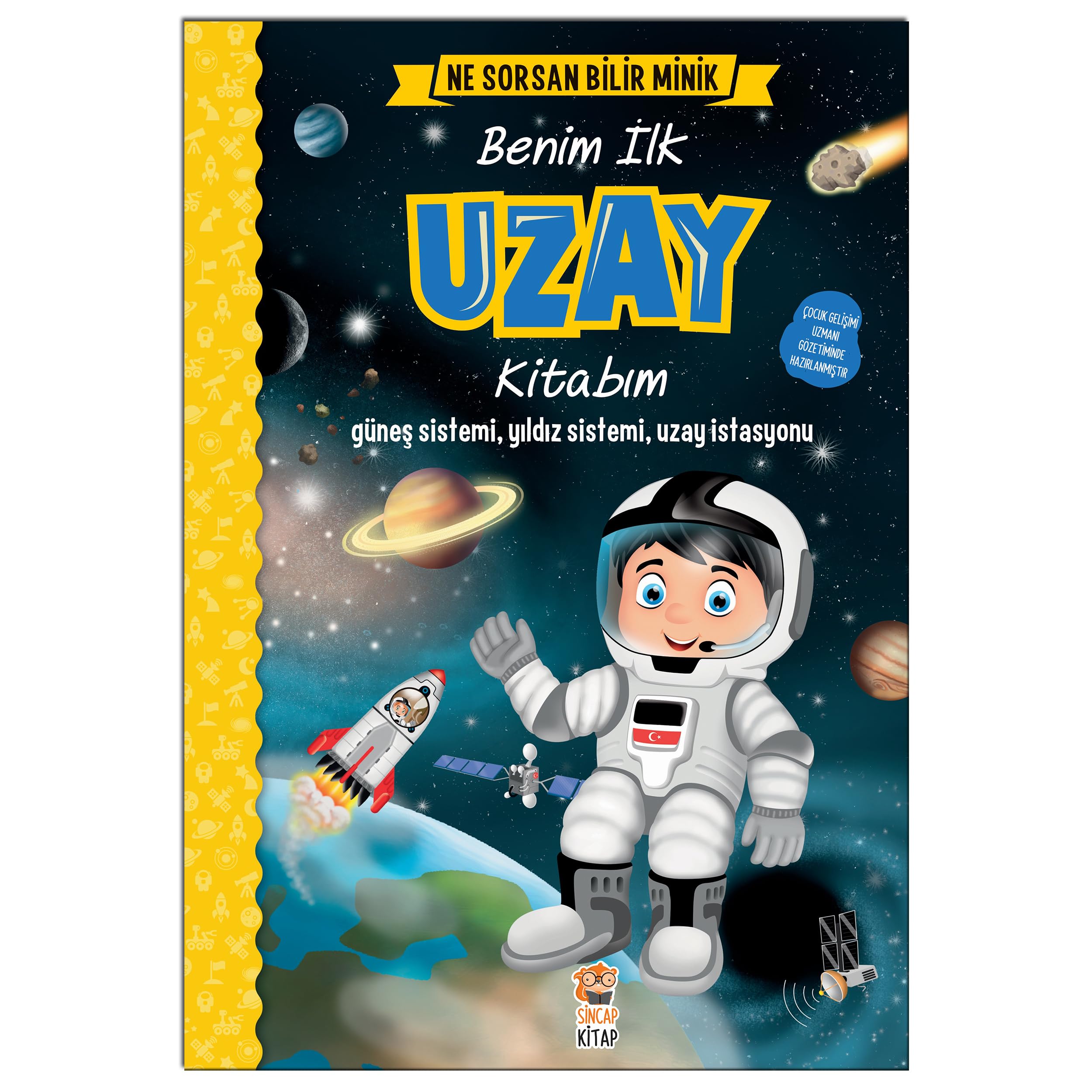 Benim Ilk Uzay Kitabim - Ne Sorsan Bilir Minik: Günes Sistemi, Yildiz Sistemi, Uzay Istasyonu: Güneş Sistemi, Yıldız Sistemi, Uzay İstasyonu Social Sciences