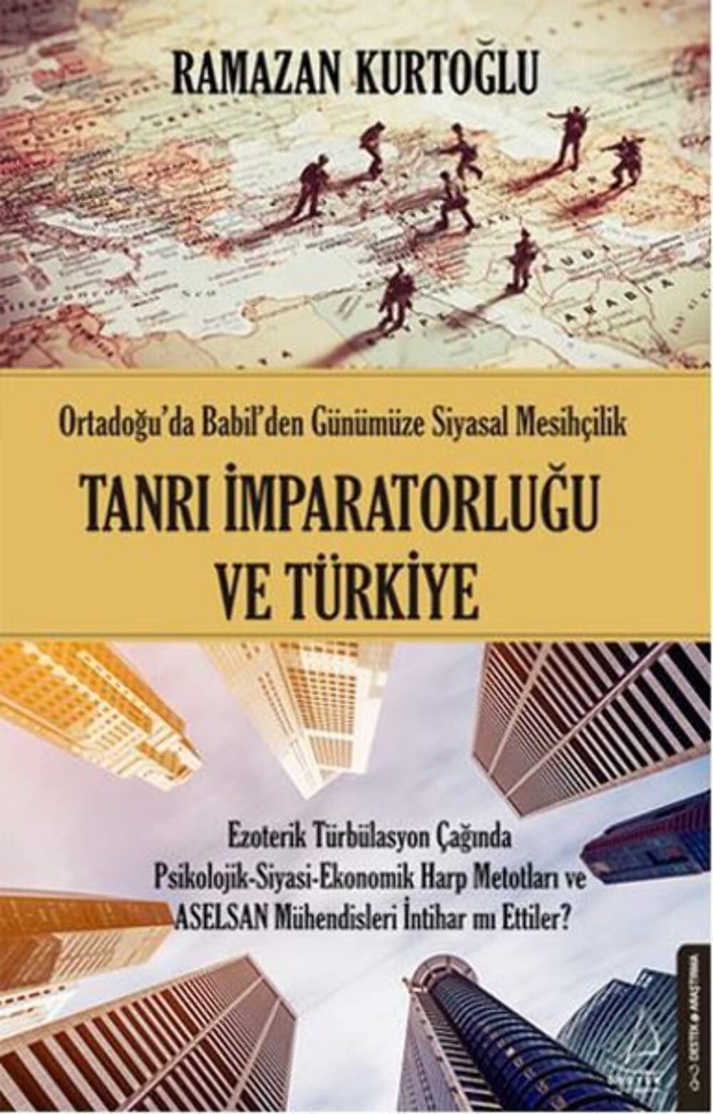 Tanri Imparatorlugu ve Türkiye: Ortadoguda Babilden Günümüze Siyasal Mesihcilik: Ortadoğu'da Babil'den Günümüze Siyasal Mesihçilik Politics & History
