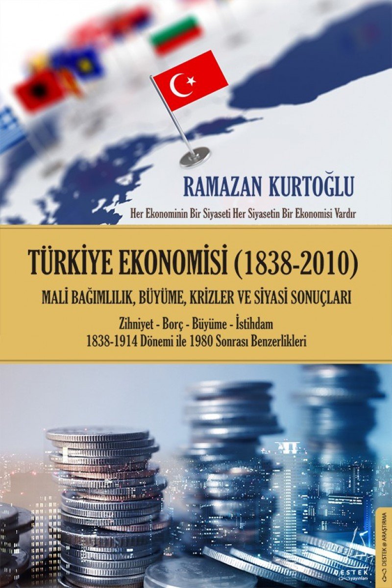 Türkiye Ekonomisi 1838-2010: Mali Bagimlilik, Büyüme, Krizler ve Siyasi Sonuclari Zihniyet-Borc-Büyüme-Istihdam 1838-1914 Dön: Milli Bağımlılık, Büyüme, Krizler ve Siyasi Sonuçları Business, Finance & Career