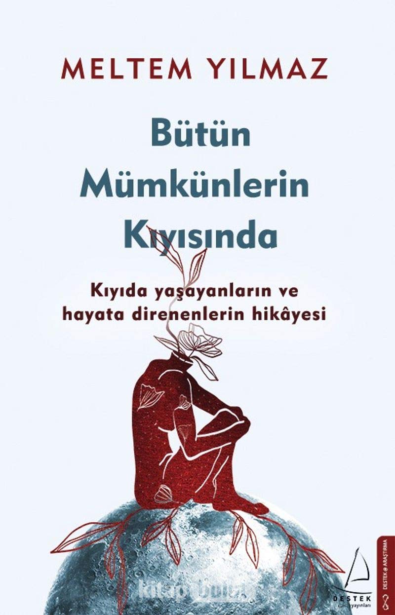 Bütün Mümkünlerin Kiyisinda: Kiyida yasayanlarin ve hayata direnenlerin hikayesi: Kıyıda Yaşayanların ve Hayata Direnenlerin Hikayesi Historical Fiction