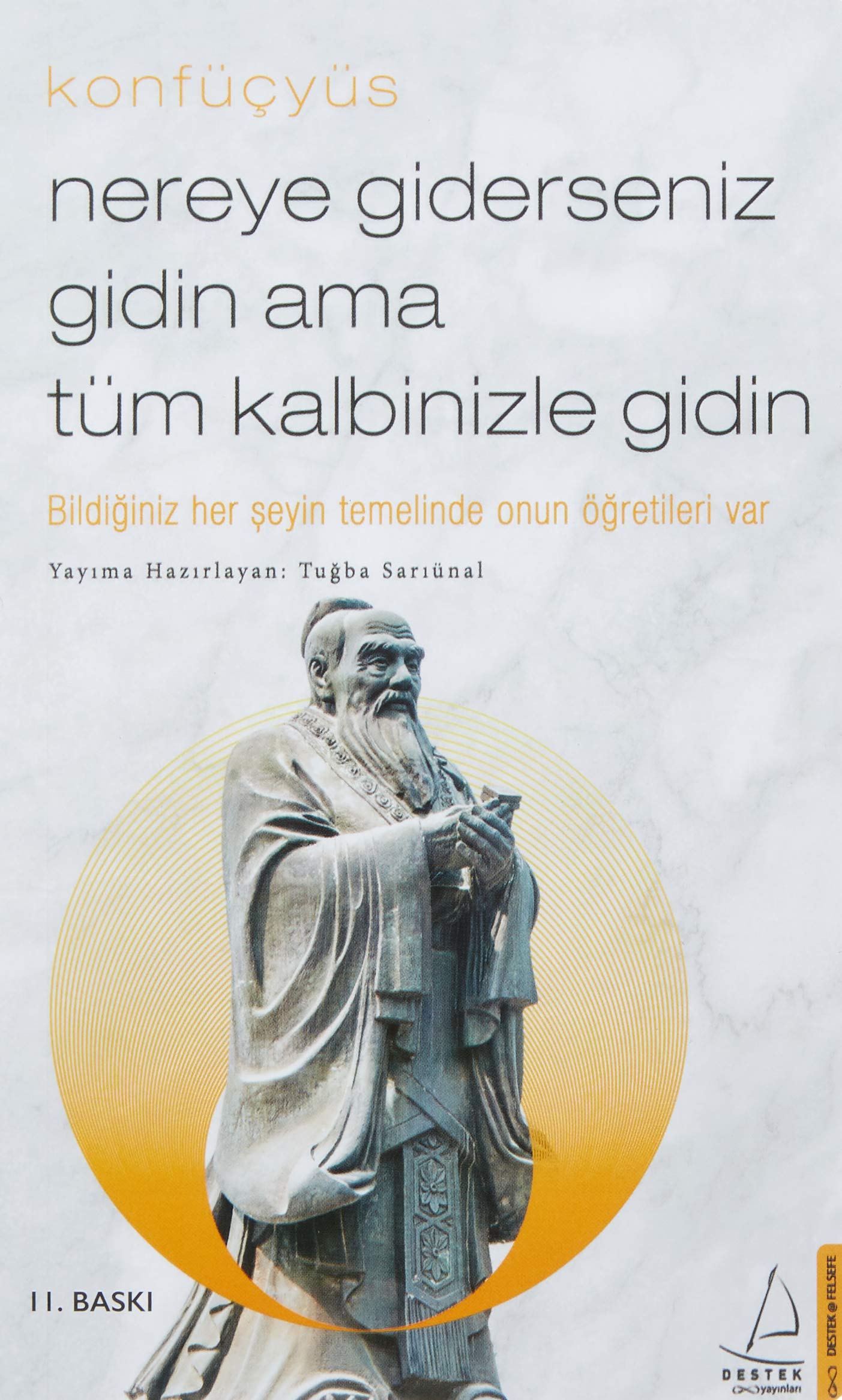 Nereye Giderseniz Gidin Ama Tüm Kalbinizle Gidin: Bildiğiniz Her Şeyin Temelinde Onun Öğretileri Var Philosophy