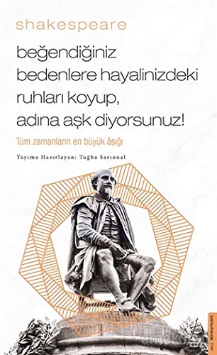Begendiginiz Bedenlere Hayalinizdeki Ruhlari Koyup Adina Ask Diyorsunuz - Shakespeare Philosophy