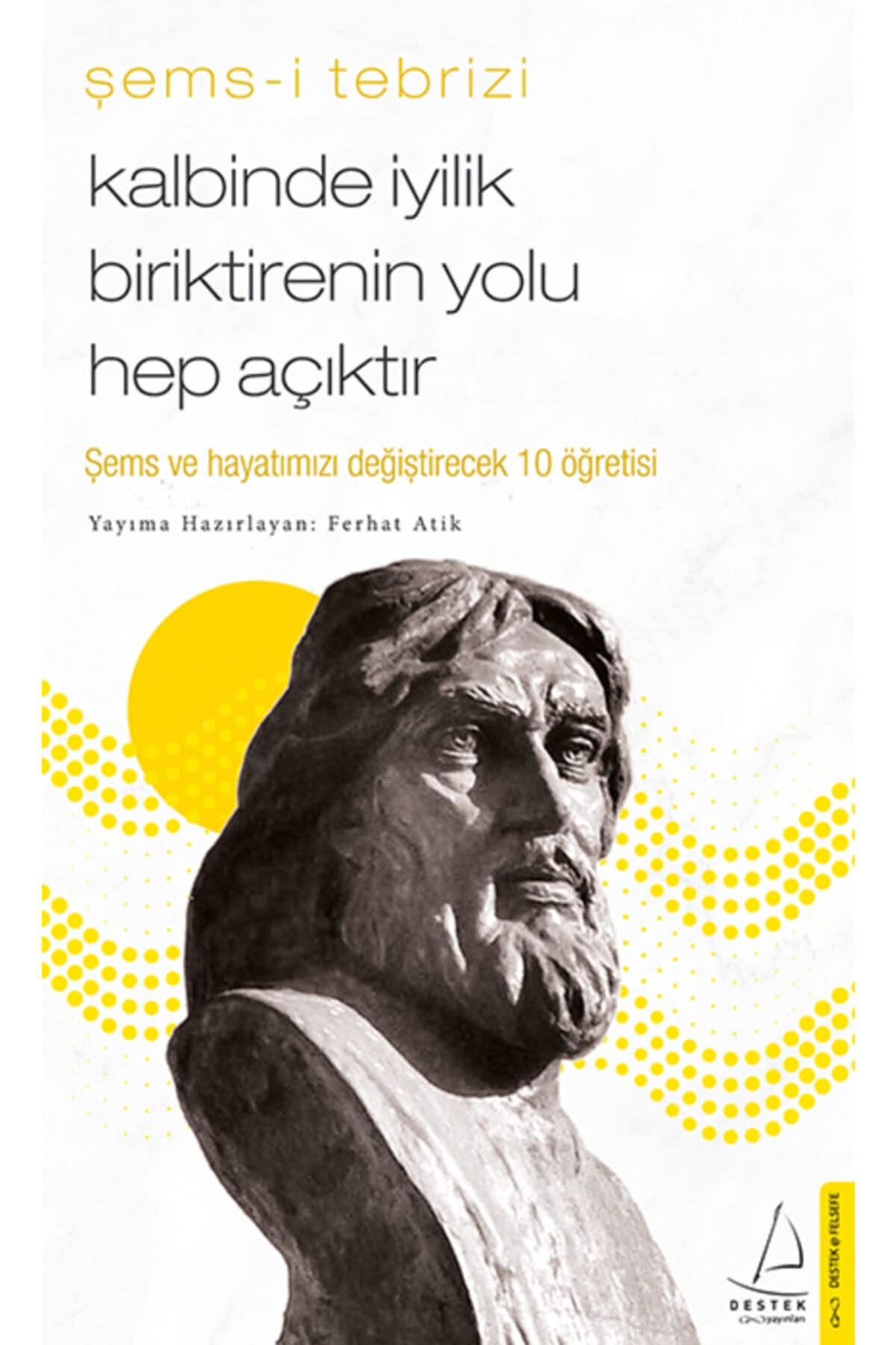 Kalbinde Iyilik Biriktirenin Yolu Hep Aciktir - Sems-i Tebrizi book