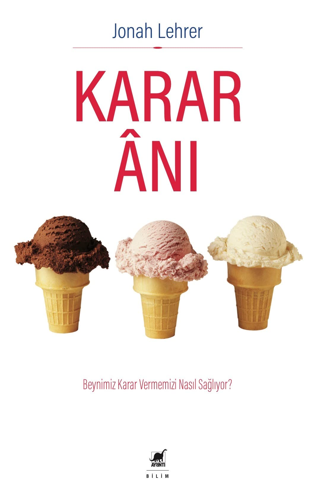 Karar Ani: Beynimiz Karar Vermemizi Nasil Sagliyor: Beynimiz Karar Vermemizi Nasıl Sağlıyor? Social Sciences