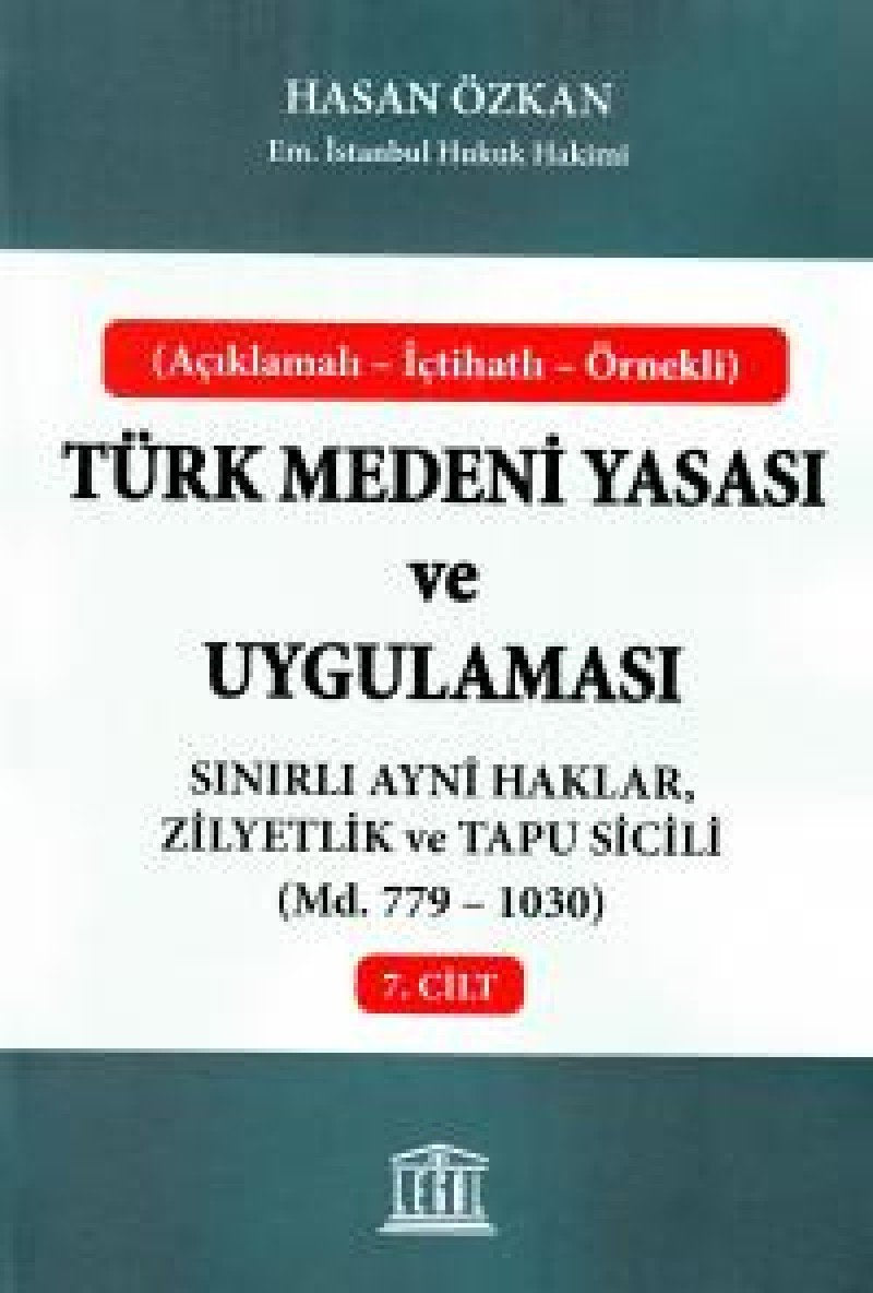 Türk Medeni Yasası ve Uygulaması - 7. Cilt: Sınırlı Ayni Haklar, Zilyetlik ve Tapu Sicili (Md. 779 - 1030) Law