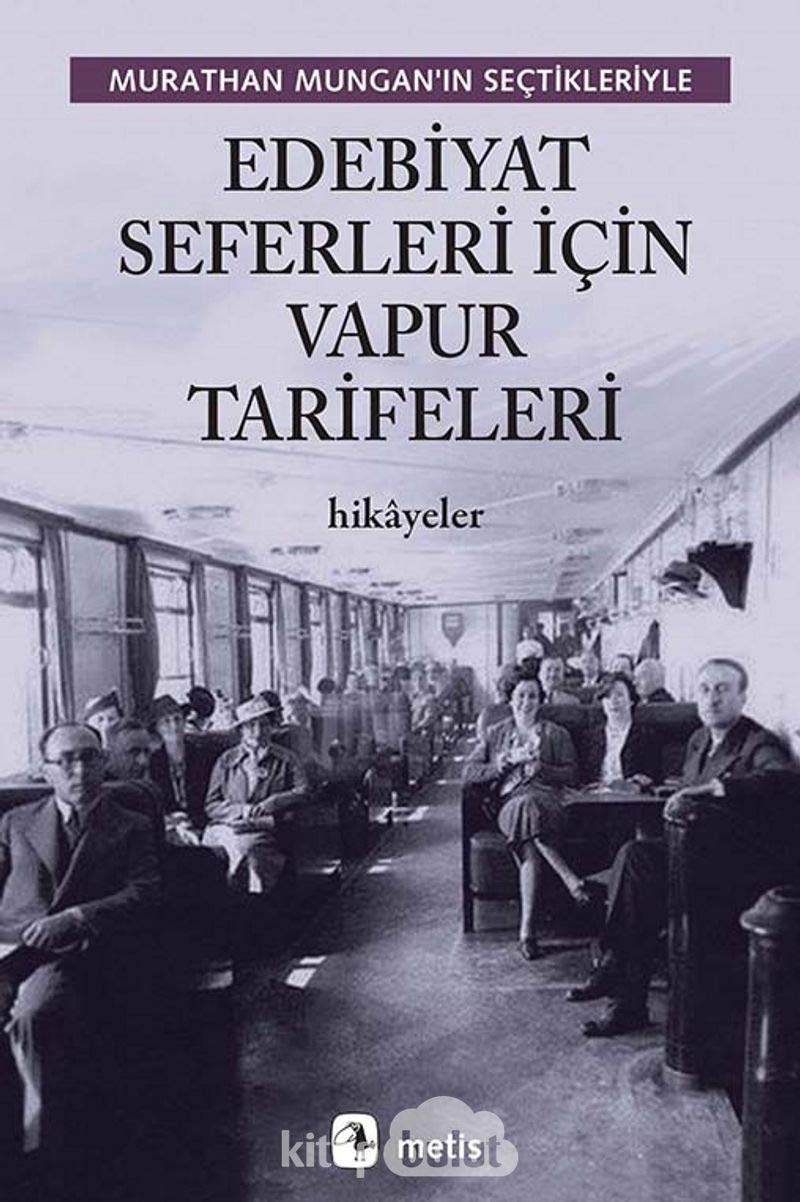 Edebiyat Seferleri Icin Vapur Tarifeleri: Murathan Munganin Sectikleriyle: Murathan Mungan'ın Seçtikleriyle Hikayeler Contemporary literature