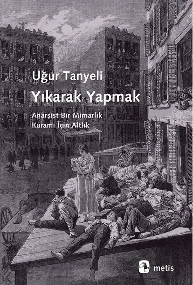 Yikarak Yapmak: Anarsist Bir Mimarlik Kurami Icin Altlik: Anarşist Bir Mimarlık Kuramı İçin Altlık Social Sciences