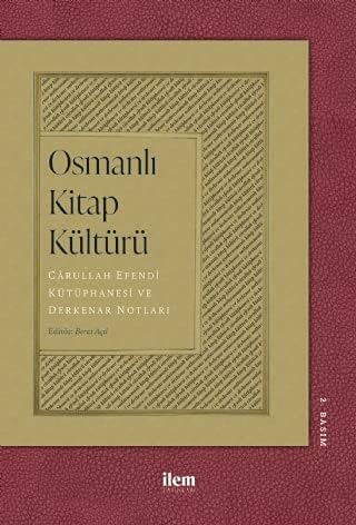 Osmanlı Kitap Kültürü: Carullah Efendi Kütüphanesi ve Derkenar Notları Politics & History
