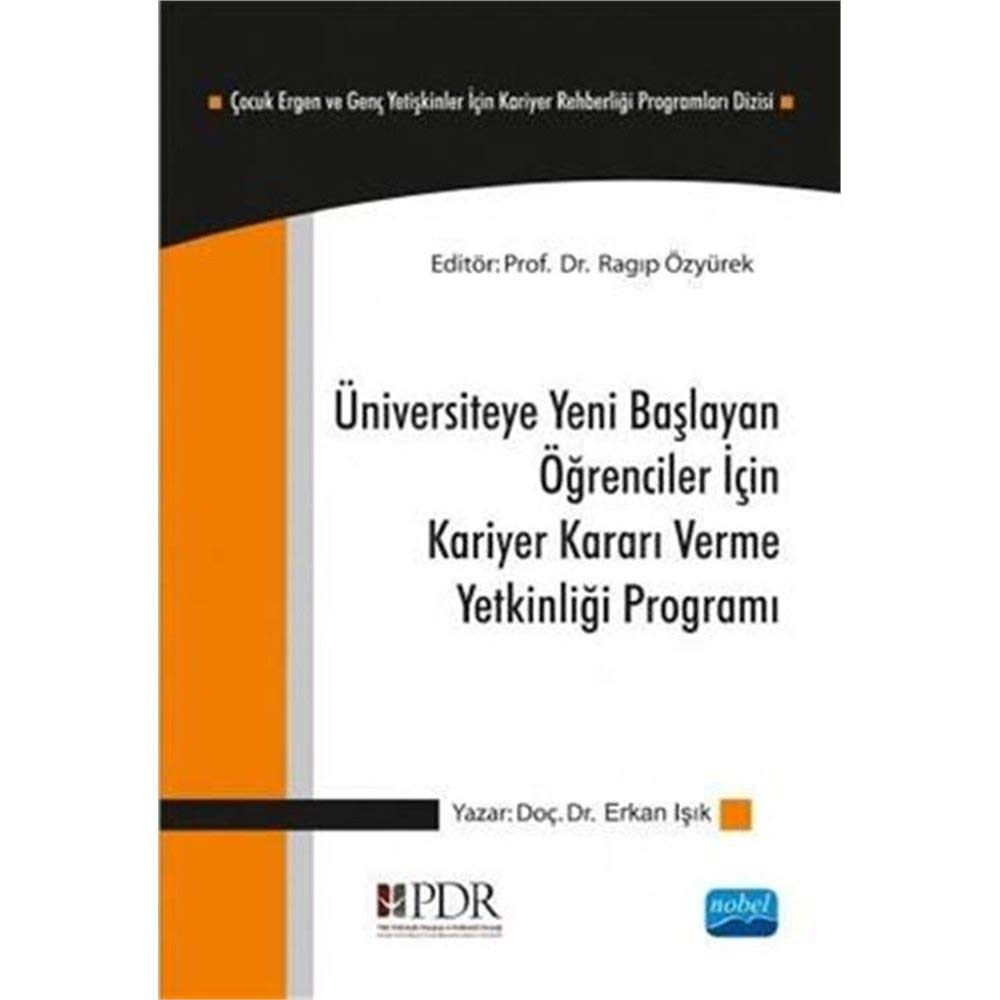 Üniversiteye Yeni Başlayan Öğrenciler İçin Kariyer Kararı Verme Yetkinliği Programı: Çocuk Ergen ve Genç Yetişkinler İçin Kariyer Rehberliği Programları Dizisi Learning & Reference