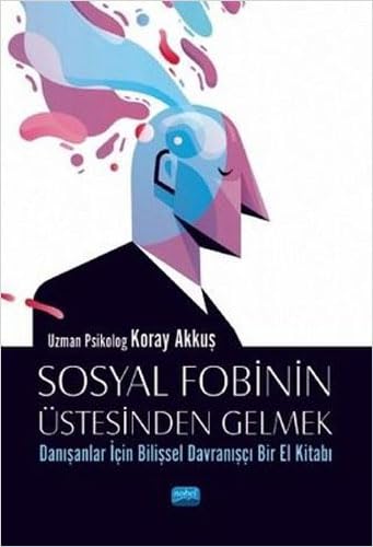 Sosyal Fobinin Üstesinden Gelmek: Danışanlar İçin Bilişsel Davranışçı Bir El Kitabı Psychology