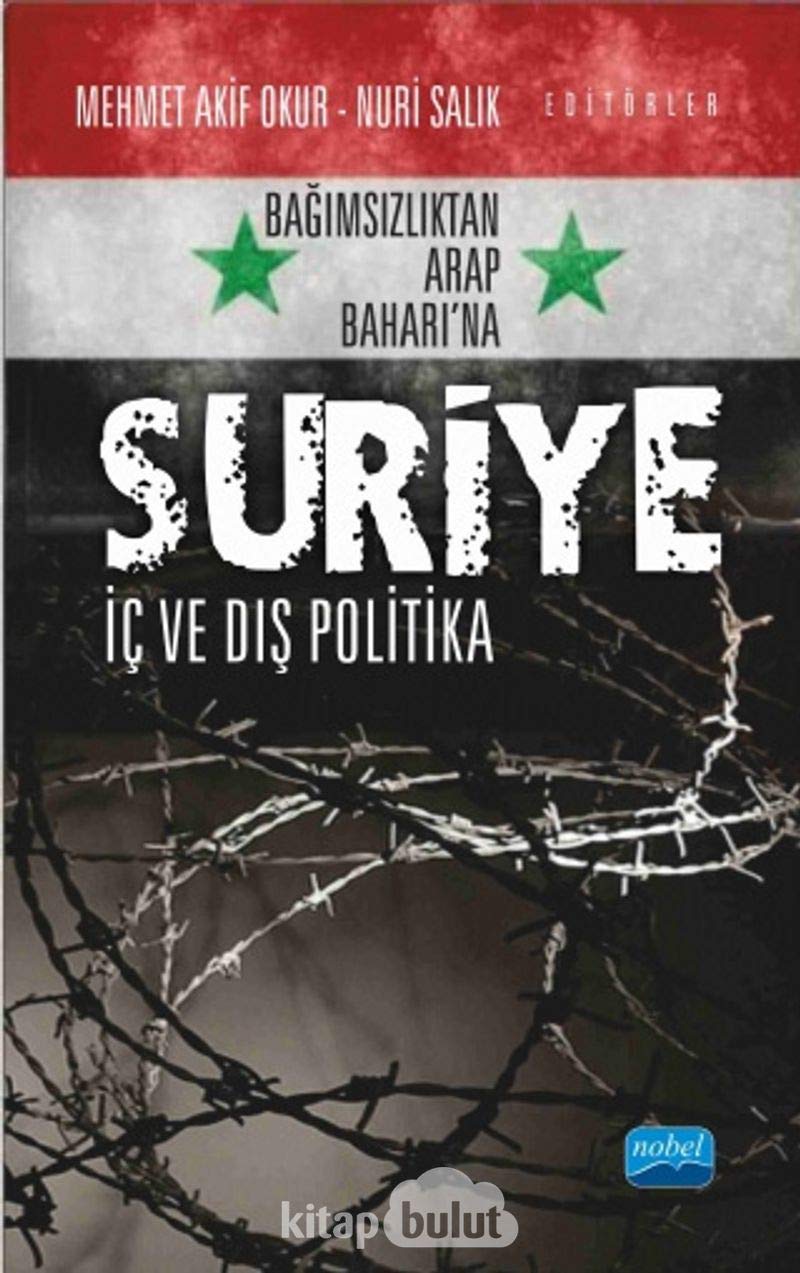 Bağımsızlıktan Arap Baharı’na Suriye: İç ve Dış Politika: Bağımsızlıktan Arap Baharı'na Politics & History