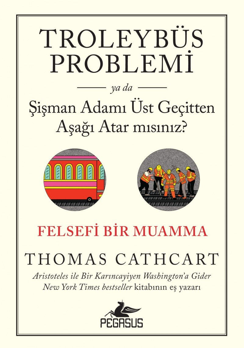 Troleybüs Problemi ya da Şişman Adamı Üst Geçitten Aşağı Atar mısınız?: Felsefi Bir Muamma Business & Technology