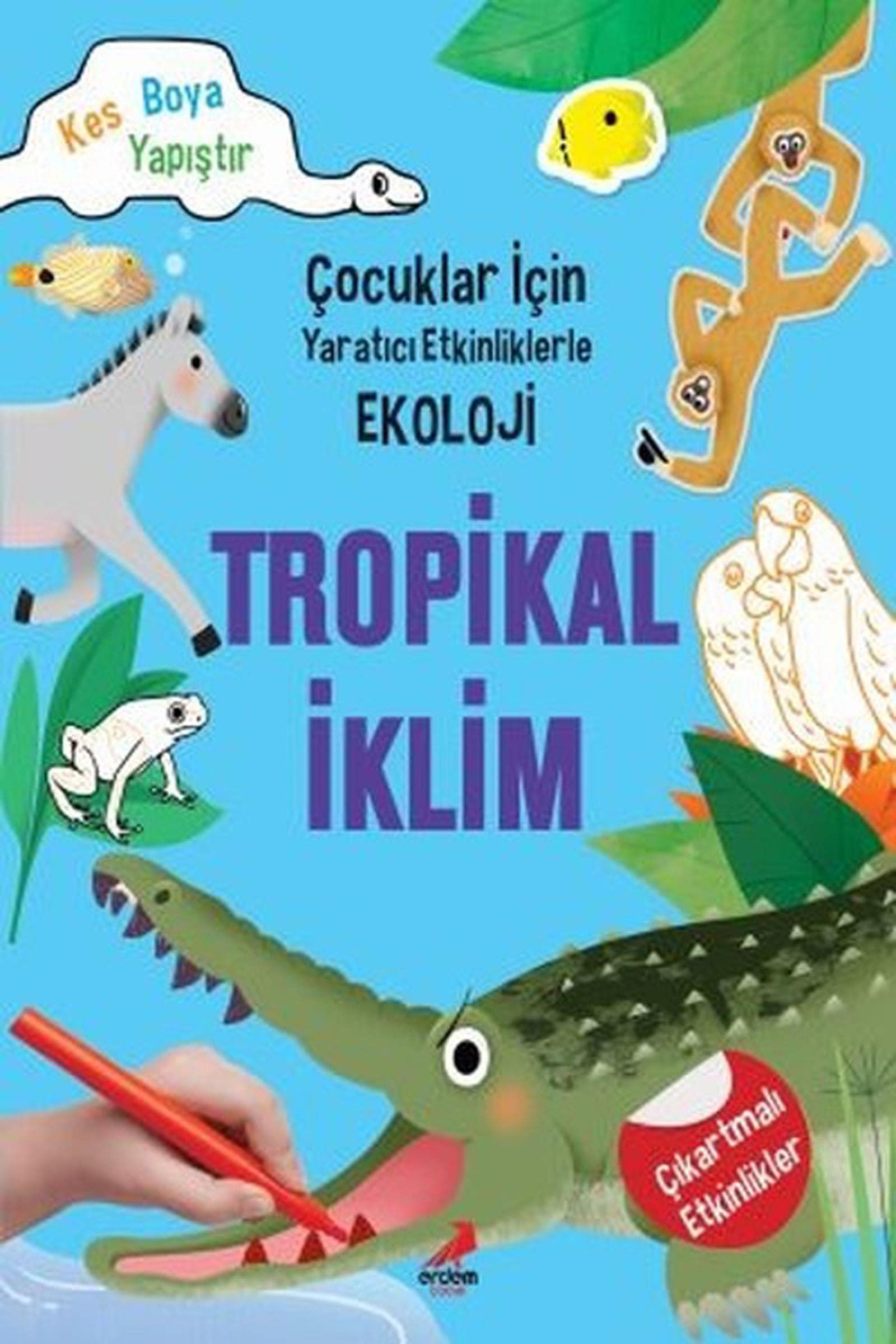 Çocuklar İçin Yaratıcı Etkinliklerle Ekoloji - Tropikal İklim: Kes-Boya-Yapıştır Contemporary literature Books