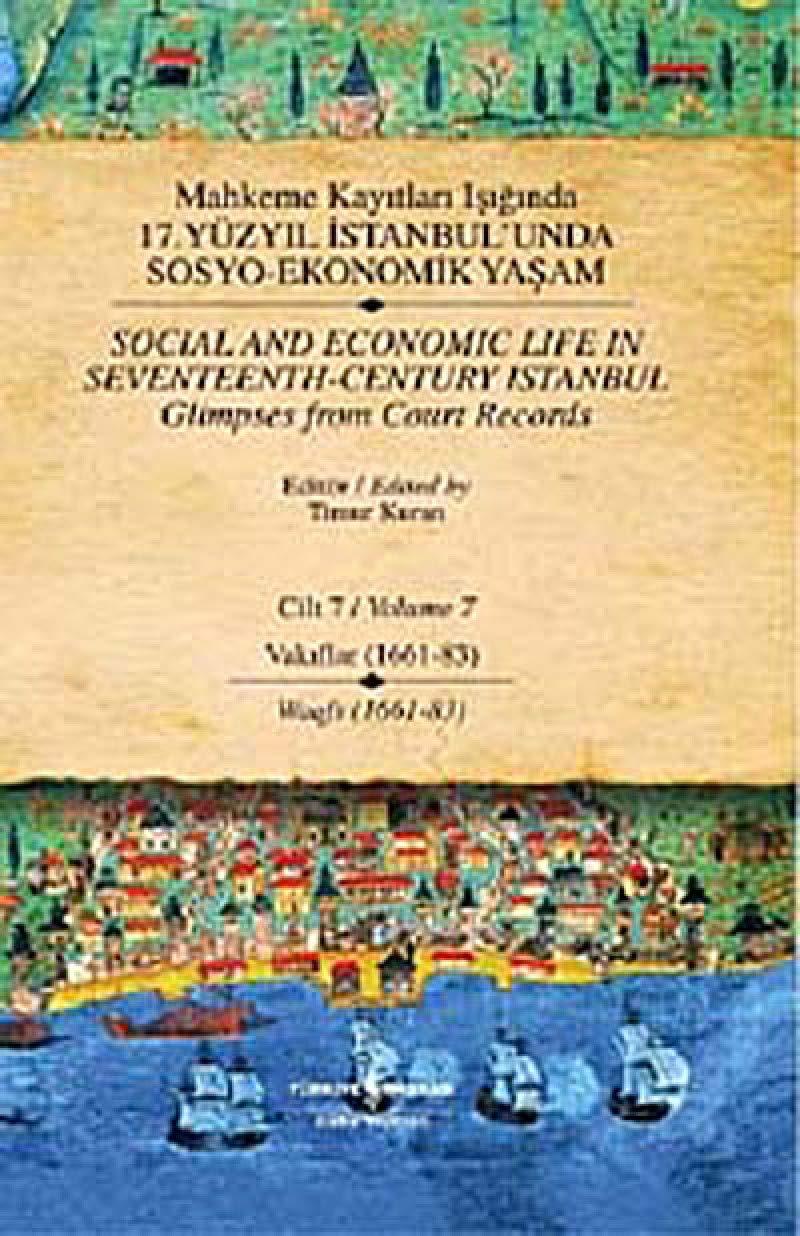 Mahkeme Kayıtları Işığında 17. Yüzyıl İstanbul'unda Sosyo Ekonomik Yaşam - Cilt 7 (Ciltli): (1661-83 ) Politics & History