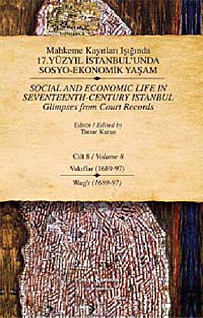 Mahkeme Kayıtları Işığında 17. Yüzyıl İstanbul’unda Sosyo-Ekonomik Yaşam Cilt 8 (Ciltli): Vakıflar (1689-97) / Waqfs (1689-97) Contemporary literature Books