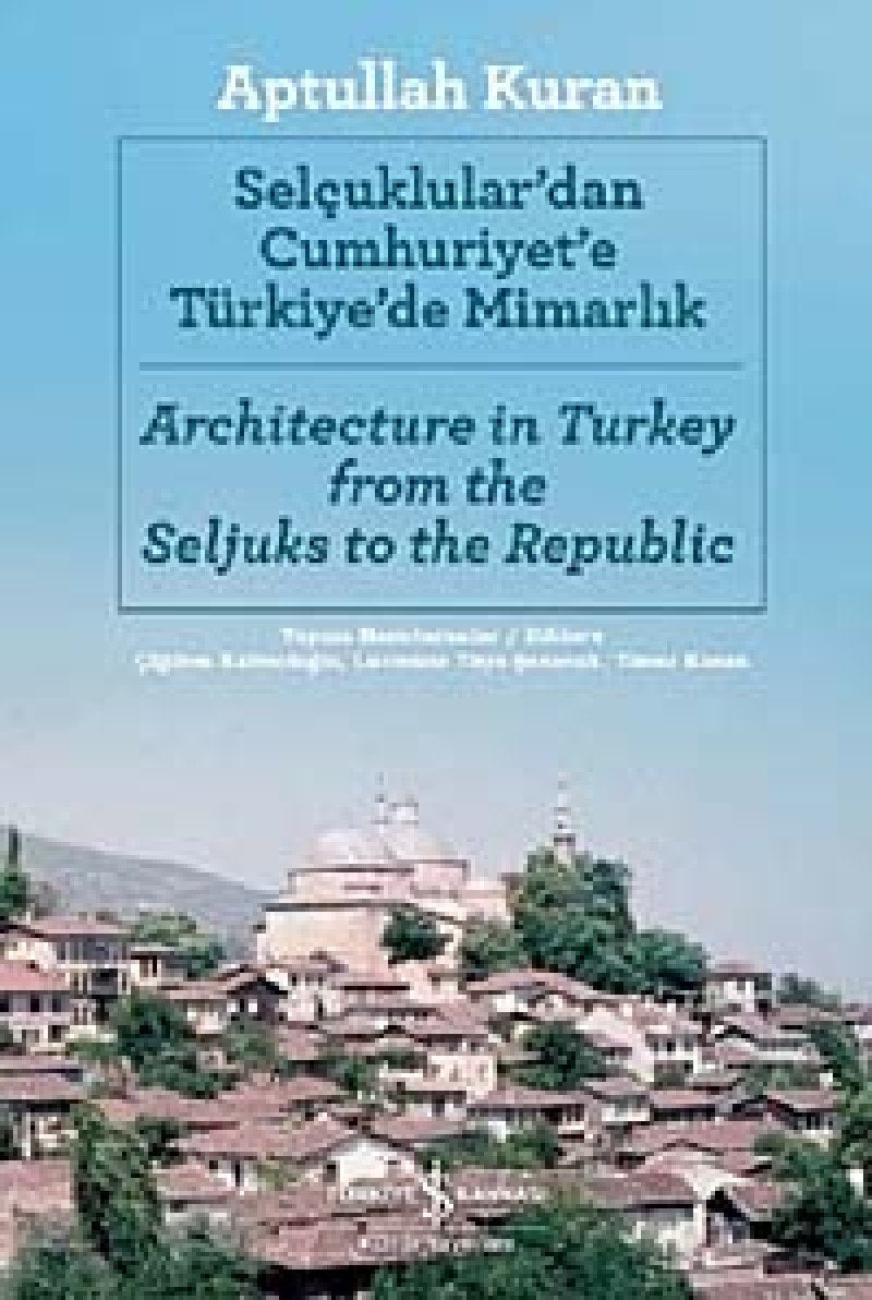 Selcuklulardan Cumhuriyete Türkiyede Mimarlik: Architecture in Turkey from the Seljuks to the Republic Contemporary literature Books