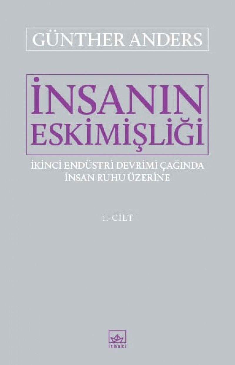 Insanin Eskimisligi 1. Cilt: İkinci Endüstri Devrimi Çağında İnsan Ruhu Üzerine Philosophy
