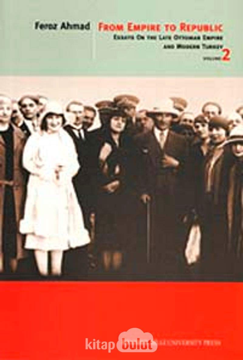 From Empire to Republic: v. 2: Essays on the Late Ottoman Empire and Modern Turkey book