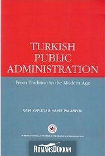 Turkish Public Administration From Tradition to the Modern Age Books