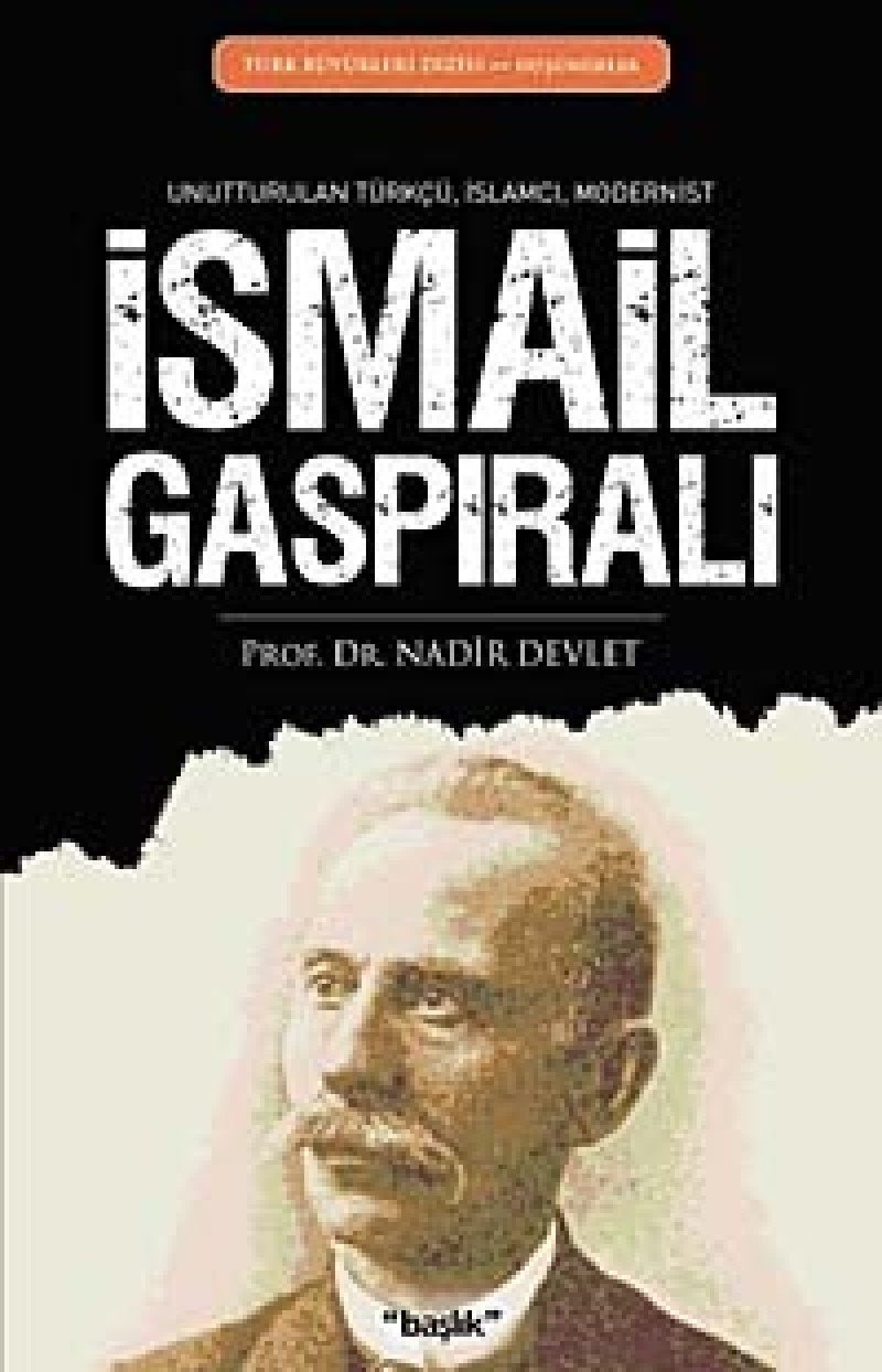 İsmail Gaspıralı: Unutturulan Türkçü, İslamcı, Modernist Historical Fiction