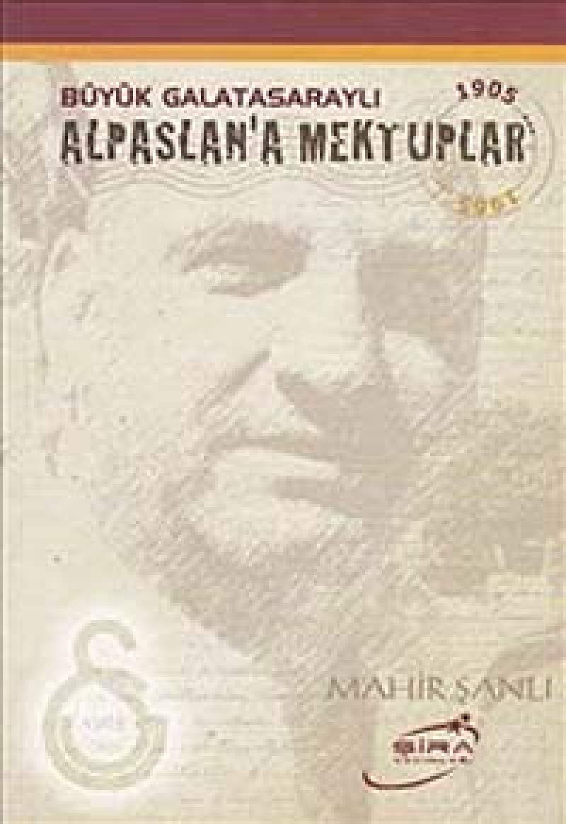 BÜYÜK GALATASARAYLI ALPASLANA MEKTUPLAR Essays & Short Stories