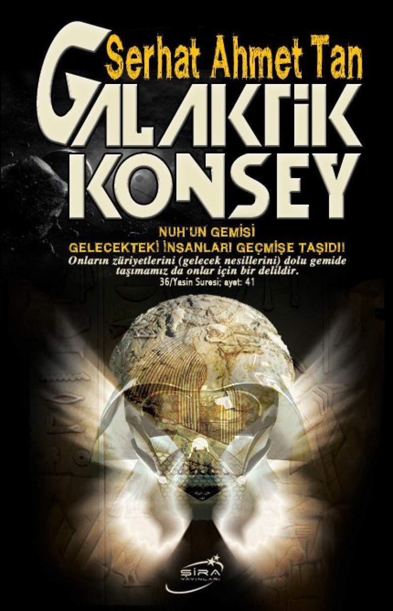 Galaktik Konsey: Nuhun Gemisi Gelecekteki Insanlari Gecmise Tasidi: Nuh'un gemisi Gelecekteki İnsanları Geçmişe Taşıdı Social Sciences