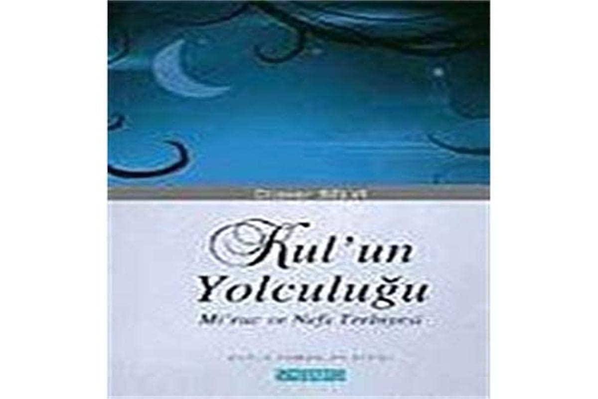 Kul'un Yolculugu / Mirac ve Nefs Terbiyesi book