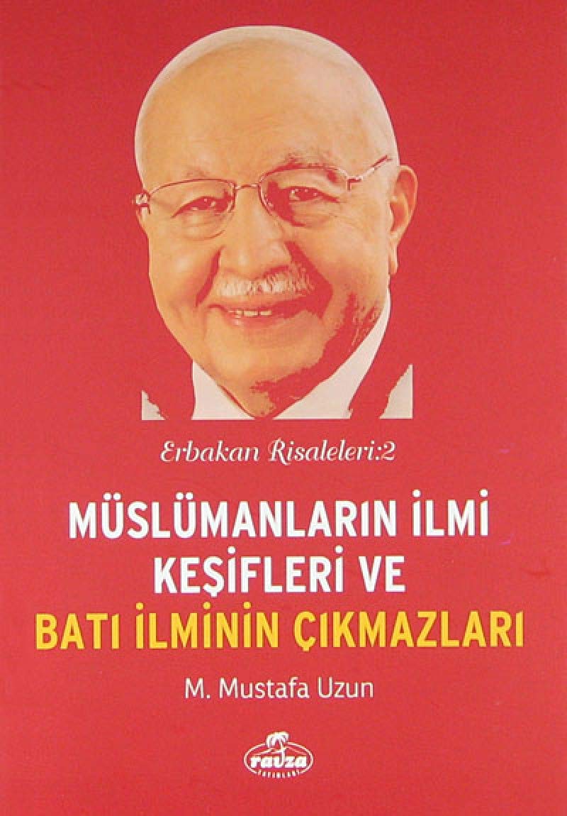 Muslumanlarin ilmi Kesifleri ve Bati ilminin cikmazlari / Erbakan Risaleleri:2 Books