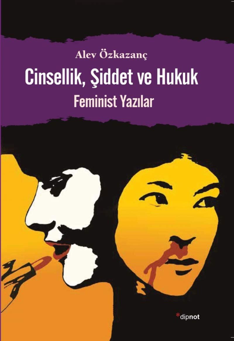 Cinsellik, Siddet ve Hukuk: Feminist Yazilar: Feminist Yazılar Politics & History