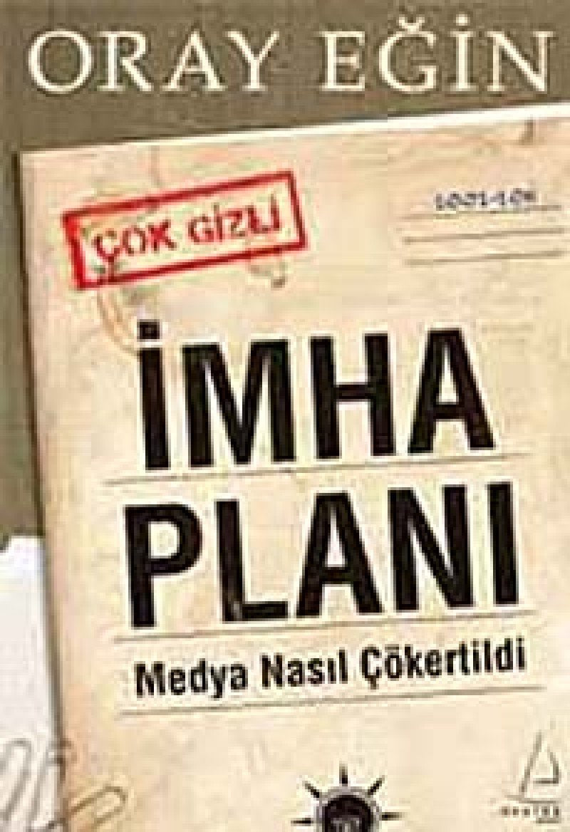 Imha Plani Oray Egin: Medya Nasil Cökertildi Politics & History