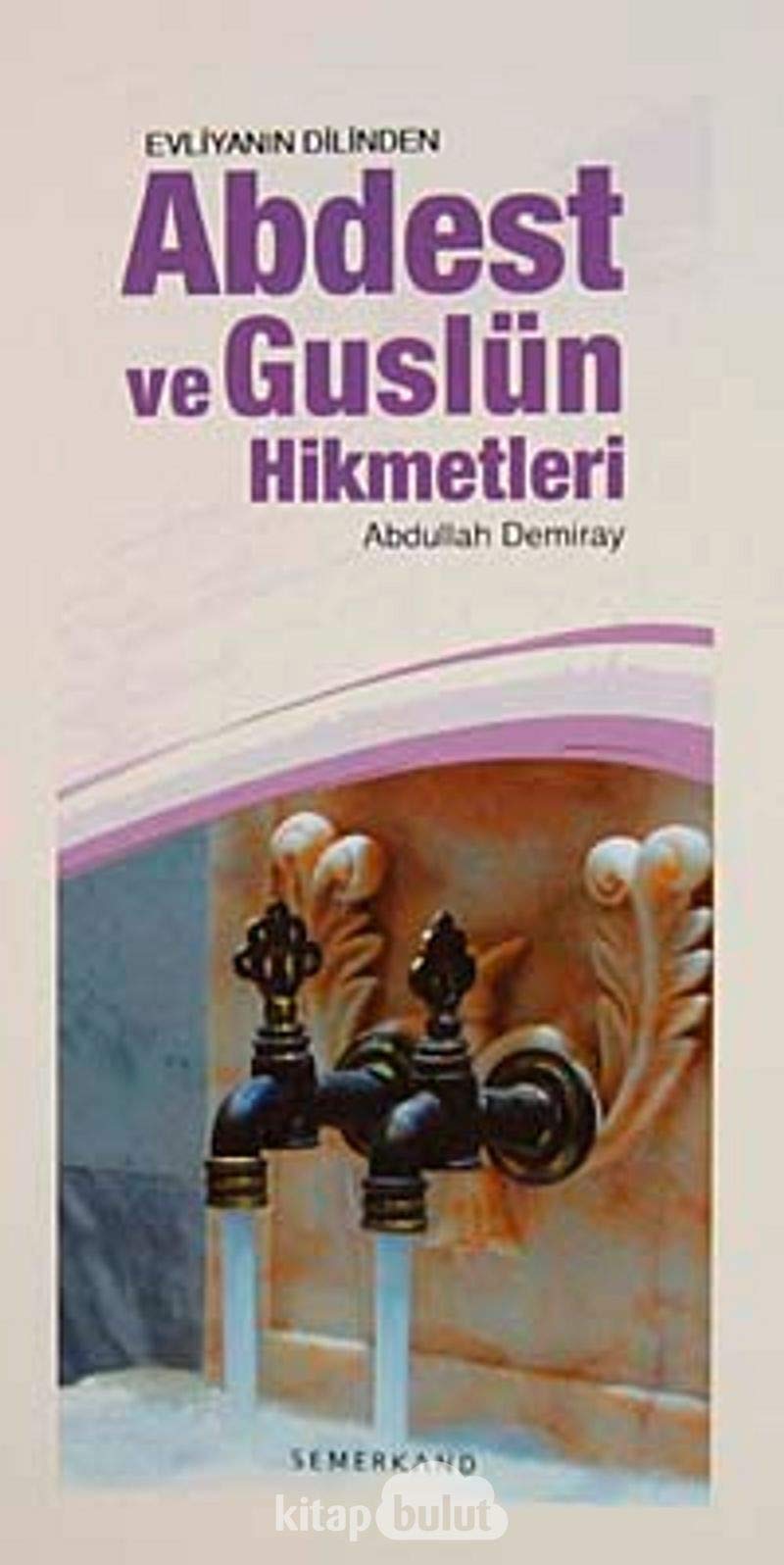 Evliyanin Dilinden Abdest ve Guslun Hikmetleri Books