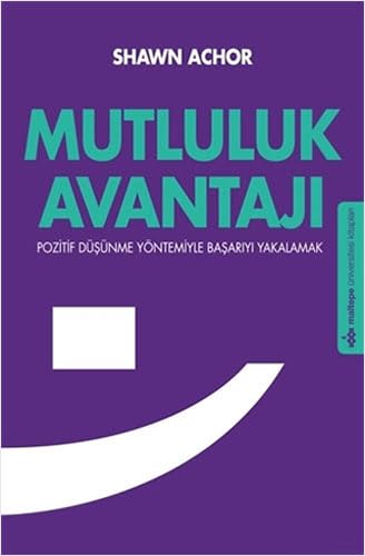Mutluluk Avantajı: Pozitif Düşünme Yöntemiyle Başarıyı Yakalamak book