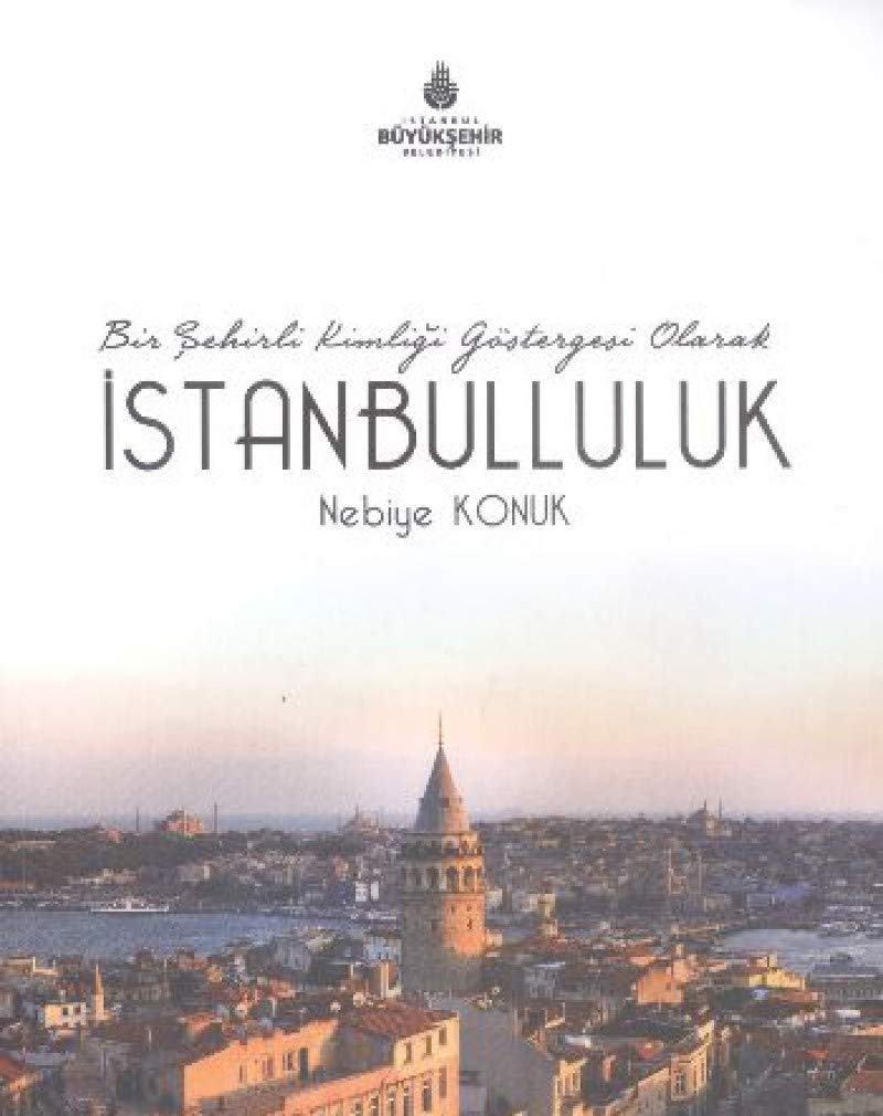 Bir Şehirli Kimliği Göstergesi Olarak İstanbulluluk Politics & History