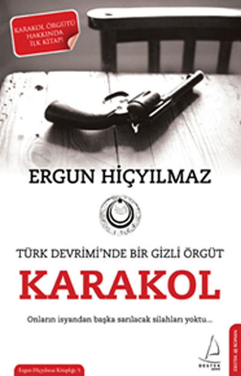 Karakol: Türkiye Devriminde Bir Gizli Örgüt - Onlarin Isyandan Baska Sarilacak Silahlari Yoktu... Books