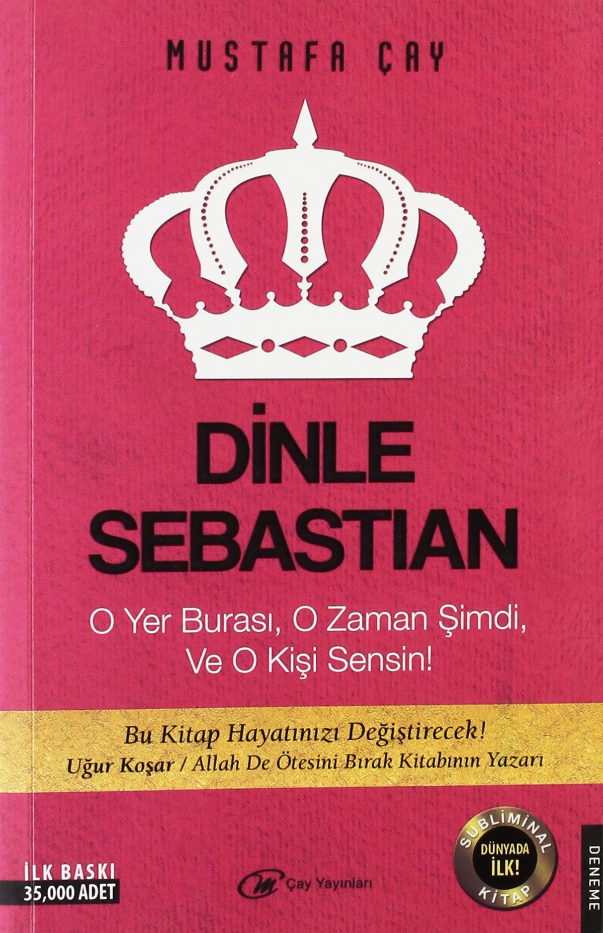 Dinle Sebastian: O Yer Burasi,O Zaman Simdi, Ve O Kisi Sensin: O Yer Burası,O Zaman Şimdi,Ve O Kişi Sensin! Essays & Short Stories