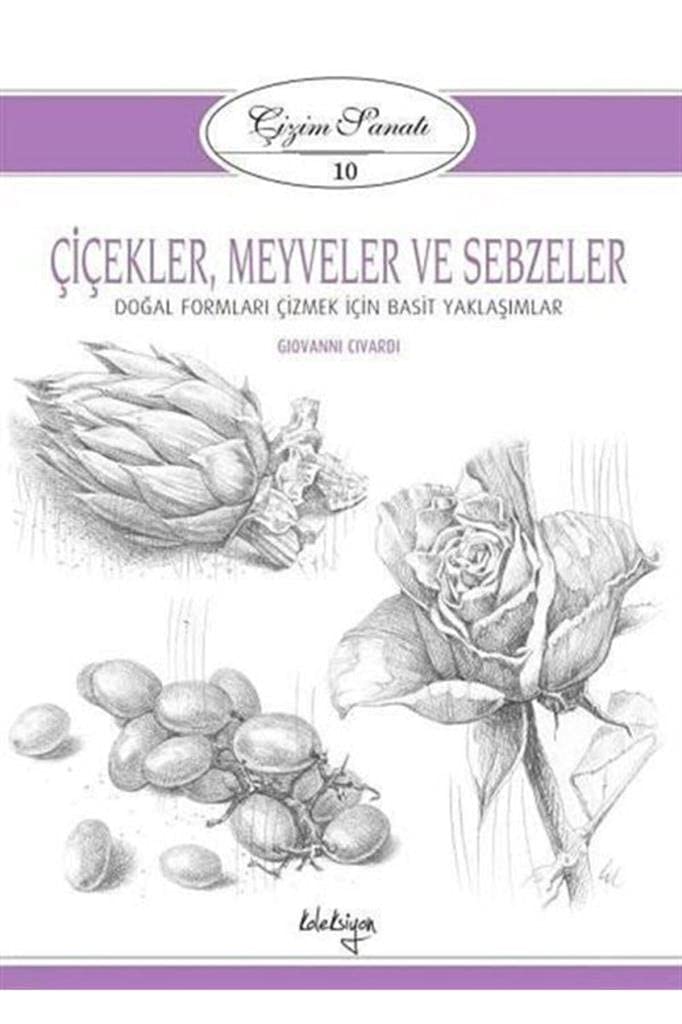 Cizim Sanati Serisi 10 - Cicekler, Meyveler ve Sebzeler book