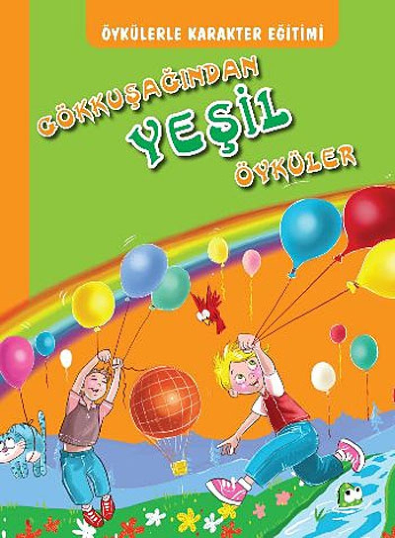 Öykülerle Karakter Eğitimi Gökkuşağından Yeşil Öyküler book